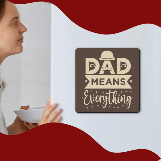 Dad means Everything Fridge / Refrigerator Magnet